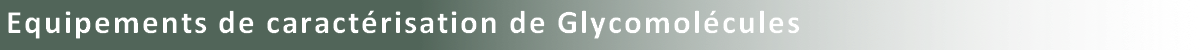 Equipements de caractérisation de glycomolécules